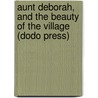 Aunt Deborah, And The Beauty Of The Village (Dodo Press) door Mary Russell Mitford