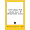 Autobiography And Selected Essays By Thomas Henry Huxley by Thomas Henry Huxley