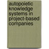 Autopoietic Knowledge Systems In Project-Based Companies door Kaj U. Koskinen
