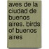Aves de La Ciudad de Buenos Aires. Birds of Buenos Aires