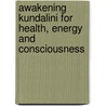 Awakening Kundalini For Health, Energy And Consciousness door Christopher S. Kilham