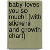 Baby Loves You So Much! [With Stickers and Growth Chart] door Eileen Spinelli