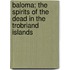 Baloma; The Spirits Of The Dead In The Trobriand Islands