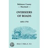 Baltimore County, Maryland, Overseers Of Roads 1693-1793 by Henry C. Peden Jr