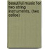 Beautiful Music for Two String Instruments, (Two Cellos)