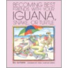 Becoming Best Friends With Your Iguana, Snake, or Turtle door Bill Gutman