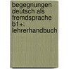 Begegnungen Deutsch als Fremdsprache B1+: Lehrerhandbuch door Onbekend