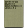 Bericht Ber Das Bayerische Gesundheitswesen, Volumes 1-2 door Bureau Bayerisches Sta