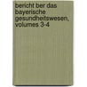 Bericht Ber Das Bayerische Gesundheitswesen, Volumes 3-4 by Bureau Bayerisches Sta