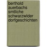 Berthold Auerbachs Smtliche Schwarzwlder Dorfgeschichten by Berthold Auerbach