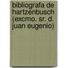 Bibliografa de Hartzenbusch (Excmo. Sr. D. Juan Eugenio) by Eugenio Hartzenbusch