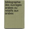Bibliographie Des Ouvrages Arabes Ou Relatifs Aux Arabes by Victor Charles Chauvin