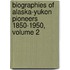 Biographies Of Alaska-Yukon Pioneers 1850-1950, Volume 2