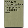 Biology of Microorganisms on Grapes, in Must and in Wine by Helmut König