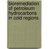 Bioremediation Of Petroleum Hydrocarbons In Cold Regions door Onbekend