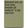 Blessed Are Ye That Sow Beside All Waters!' a Lay Sermon door Samuel Taylor Colebridge