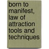 Born to Manifest, Law of Attraction Tools and Techniques door Thomas Murasso
