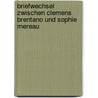 Briefwechsel Zwischen Clemens Brentano Und Sophie Mereau by Clemens Brentano