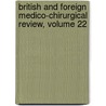 British And Foreign Medico-Chirurgical Review, Volume 22 door Onbekend