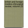British And Foreign Medico-Chirurgical Review, Volume 23 door Onbekend