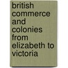 British Commerce And Colonies From Elizabeth To Victoria door Henry de Beltgens Gibbins