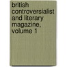 British Controversialist and Literary Magazine, Volume 1 by Anonymous Anonymous
