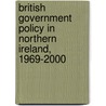 British Government Policy In Northern Ireland, 1969-2000 by Michael J. Cunningham