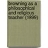 Browning As A Philosophical And Religious Teacher (1899)