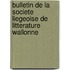 Bulletin De La Societe Liegeoise De Litterature Wallonne