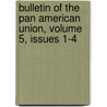 Bulletin Of The Pan American Union, Volume 5, Issues 1-4 door Pan American Union