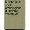 Bulletin de La Socit Archologique Du Finistre, Volume 25 door Soci T. Arch Ologiqu