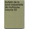 Bulletin de La Socit Industrielle de Mulhouse, Volume 33 by Soci T. Industr