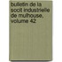 Bulletin de La Socit Industrielle de Mulhouse, Volume 42