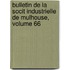 Bulletin de La Socit Industrielle de Mulhouse, Volume 66