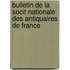 Bulletin de La Socit Nationale Des Antiquaires de France
