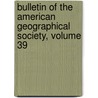Bulletin of the American Geographical Society, Volume 39 door Onbekend
