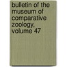 Bulletin of the Museum of Comparative Zoology, Volume 47 door Harvard Univers