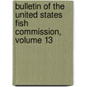Bulletin of the United States Fish Commission, Volume 13 door Commission United States F