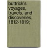 Buttrick's Voyages, Travels, And Discoveries, 1812-1819; door Tilly Buttrick