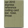 Cpt 2010 Express Reference Coding Card Ear, Nose, Throat door Onbekend
