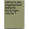 C]dmon's Des Angelsachsen Biblische Dichtungen, Volume 1 door Caedmon