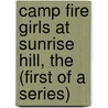 Camp Fire Girls At Sunrise Hill, The (First Of A Series) door Margaret Vandercook