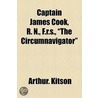 Captain James Cook, R. N., F.R.S., "The Circumnavigator" door Arthur Kitson