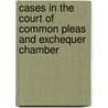 Cases in the Court of Common Pleas and Exchequer Chamber by Unknown