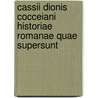 Cassii Dionis Cocceiani Historiae Romanae Quae Supersunt by Cassius Dio Cocceianus
