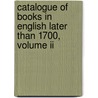 Catalogue Of Books In English Later Than 1700, Volume Ii door Robert Hoe