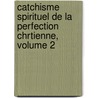 Catchisme Spirituel de La Perfection Chrtienne, Volume 2 door Jean-Joseph Surin