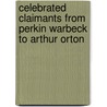 Celebrated Claimants From Perkin Warbeck To Arthur Orton by Unknown