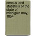 Census and Statistics of the State of Michigan May, 1854