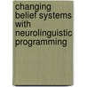 Changing Belief Systems With Neurolinguistic Programming by Robert Dilts